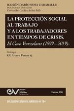 La Protección Social Al Trabajo Y Los Trabajadores En Tiempos de Crisis. El Caso Venezolano (1999-2019)