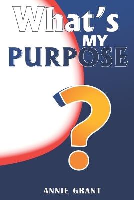 What's My Purpose - Annie Grant - cover
