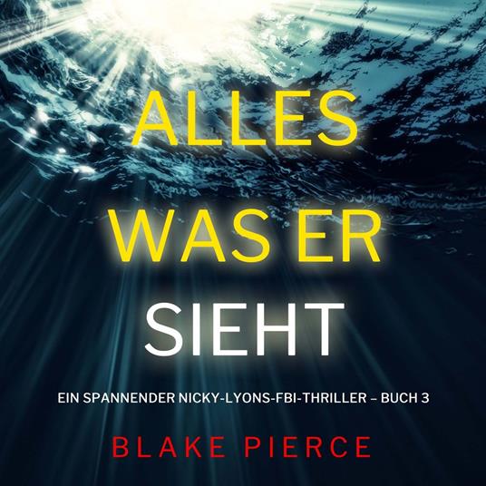 Alles, was er sieht (Ein spannender Nicky-Lyons-FBI-Thriller – Buch 3)