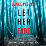 Let Her Fade (A Fiona Red FBI Suspense Thriller—Book 13)