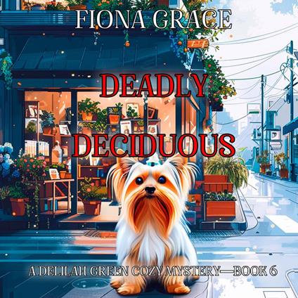 Deadly Deciduous (A Delilah Green Cozy Mystery—Book 6)