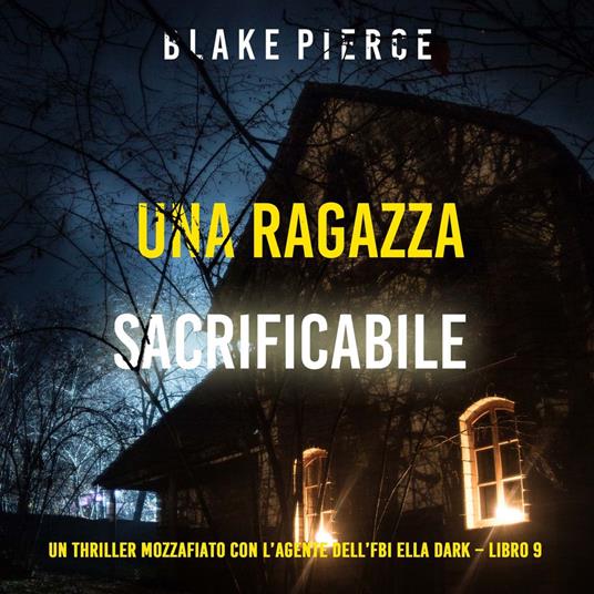 Una ragazza sacrificabile (Un thriller mozzafiato con l’agente dell’FBI Ella Dark – Libro 9)