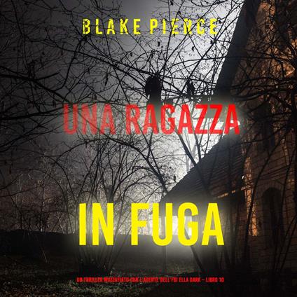 Una ragazza in fuga (Un thriller mozzafiato con l’agente dell’FBI Ella Dark – Libro 10)