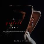 Perfect Prey, The (A Jessie Hunt Psychological Suspense Thriller—Book Thirty-Seven)