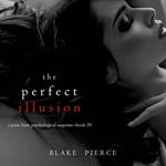 Perfect Illusion, The (A Jessie Hunt Psychological Suspense Thriller—Book Thirty-Nine)