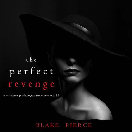 Perfect Revenge, The (A Jessie Hunt Psychological Suspense Thriller—Book Forty-One)
