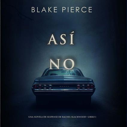 Así no (Una novela de suspense de Rachel Blackwood—Libro 1)