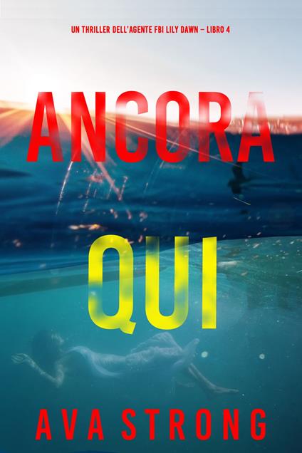 Ancora Qui (Un thriller dell’agente FBI Lily Dawn Libro 4) - Ava Strong - ebook