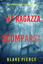 Una Ragazza Scomparsa (Un thriller mozzafiato con l’agente dell’FBI Ella Dark Libro 13)