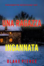 Una Ragazza Ingannata (Un thriller mozzafiato con l’agente dell’FBI Ella Dark Libro 15)