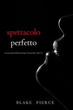 Spettacolo Perfetto (Un emozionante thriller psicologico di Jessie Hunt—Libro Trentatré)