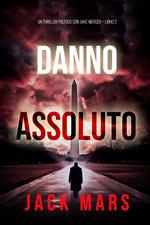 Danno Assoluto (Un Thriller Politico con Jake Mercer Libro 2)