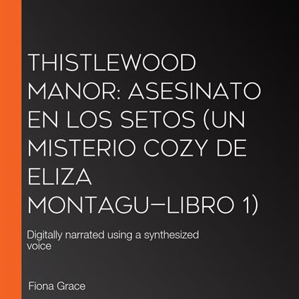 Thistlewood Manor: Asesinato en los setos (Un misterio cozy de Eliza Montagu—Libro 1)