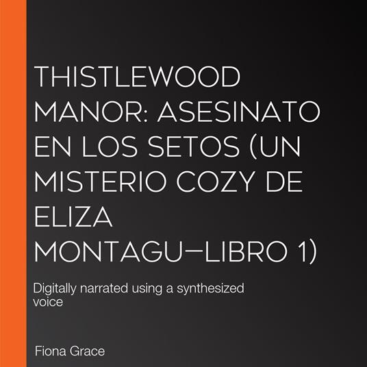 Thistlewood Manor: Asesinato en los setos (Un misterio cozy de Eliza Montagu—Libro 1)