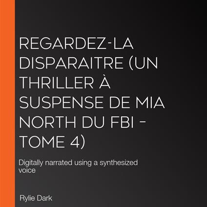 Regardez-la disparaitre (Un thriller à suspense de Mia North du FBI – Tome 4)