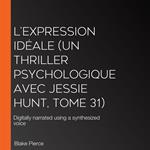 L’Expression Idéale (Un thriller psychologique avec Jessie Hunt, tome 31)