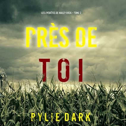 Près de toi (Les enquêtes de Hailey Rock – Tome 2)