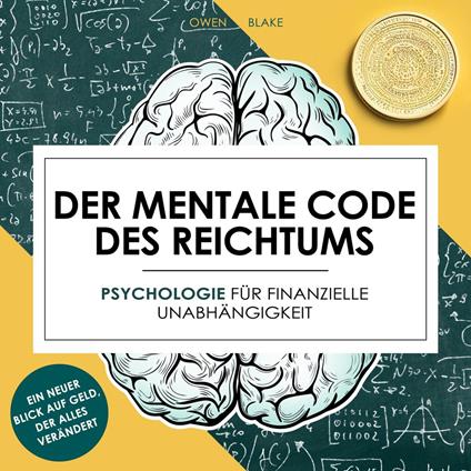 Der mentale Code des Reichtums - Psychologie für finanzielle Unabhängigkeit (Ungekürzt)
