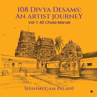 108 Divya Desams: An Artist Journey: Vol-1: 40 Chola Marvel - Shanmugam Palani - cover