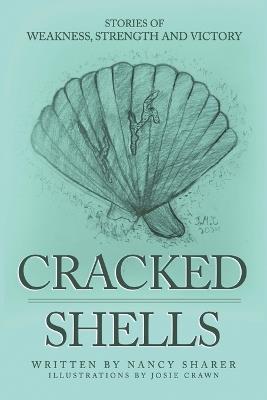 Cracked Shells: Stories of weakness, strength and victory - Nancy Sharer - cover