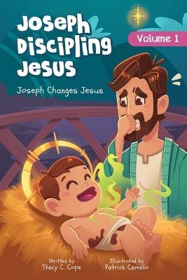 Joseph Discipling Jesus: Joseph Changes Jesus - Stacy C Cope - cover