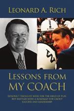 Lessons from My Coach: Lessons I Thought Were for the Field of Play, but Instead Were a Roadmap for Group Success and Leadership