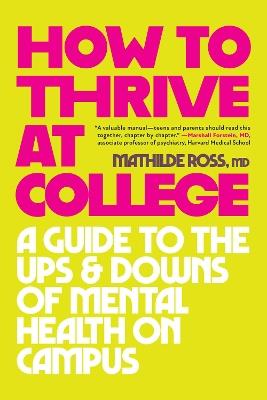 How to Thrive at College: A Guide to the Ups and Downs of Mental Health on Campus - Mathilde Ross - cover