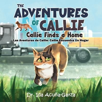 The Adventures of Callie: Callie Finds a Home (Las Aventuras de Callie: Callie Encuentra Un Hogar) - Ida Acuña-Garza - cover