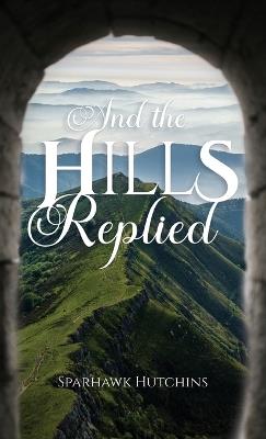 And the Hills Replied - Sparhawk Hutchins - cover