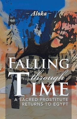 Falling Through Time: A Sacred Prostitute Returns to Egypt - cover