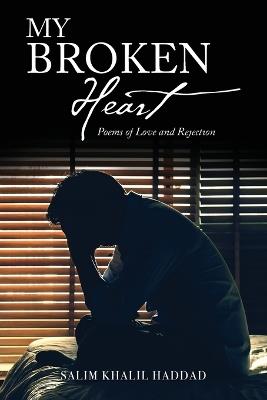 My Broken Heart: Poems of Love and Rejection - Salim Khalil Haddad - cover
