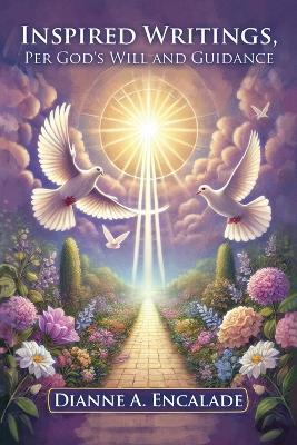 Inspired Writings, Per God's Will and Guidance - Dianne a Encalade - cover