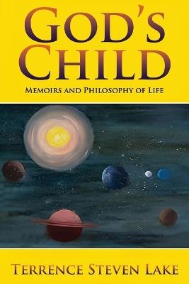 God's Child: Memoirs and Philosophy of Life - Terrence Steven Lake - cover
