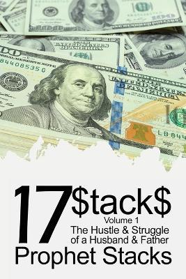 17$tack$: The Hustle & Struggle of a Husband & Father (Volume 1) - Prophet Stacks - cover