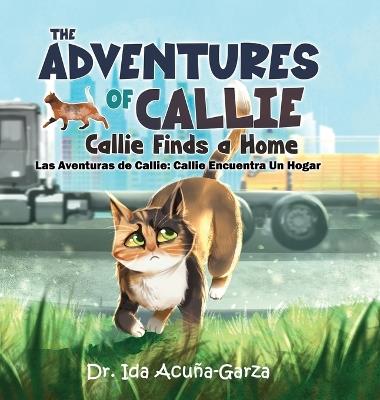 The Adventures of Callie: Callie Finds a Home: (Las Aventuras de Callie: Callie Encuentra Un Hogar) - Ida Acuña-Garza - cover
