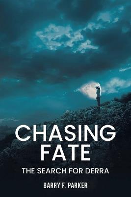 Chasing Fate: The Search for Derra - Barry F Parker - cover