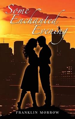 Some Enchanted Evening - Franklin Morrow - cover