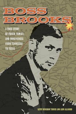 Boss Brooks: A True Story of Fraud, Family, and Forgiveness from Tennessee to Texas - Kathy Bingham Turner,Leon Alligood - cover