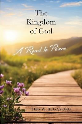 The Kingdom of God: A Road to Peace - Lisa W Bugayong - cover
