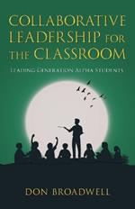 Collaborative Leadership for the Classroom: Leading Generation Alpha Students