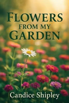 Flowers From My Garden - Candice Shipley - cover