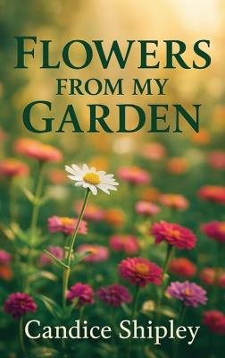 Flowers From My Garden - Candice Shipley - cover