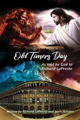 Old Timers Day: As Told by God to Richard LoPresto - Richard Lopresto,Jerry Schafer - cover