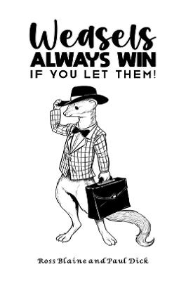 Weasels Always Win: If you let them! - Ross Blaine,Paul Dick - cover