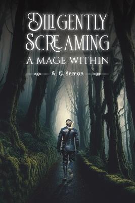 Diligently Screaming: A Mage Within - A. G. Inmon - cover