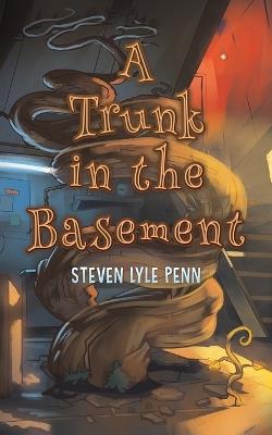 A Trunk in the Basement - Steven Lyle Penn - cover