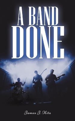 A Band Done - James J. Kita - cover