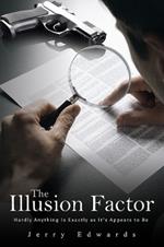 The Illusion Factor: Hardly Anything Is Exactly as It’s Appears to Be