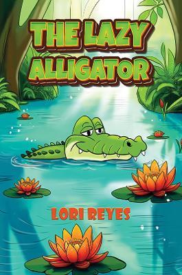 The Lazy Alligator - Lori Reyes - cover