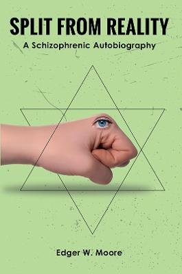 Split from Reality: A Schizophrenic Autobiography - Edger W. Moore - cover